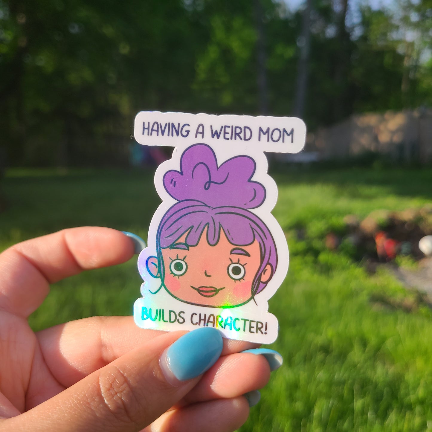 Having a Weird Mom Builds Character Sticker