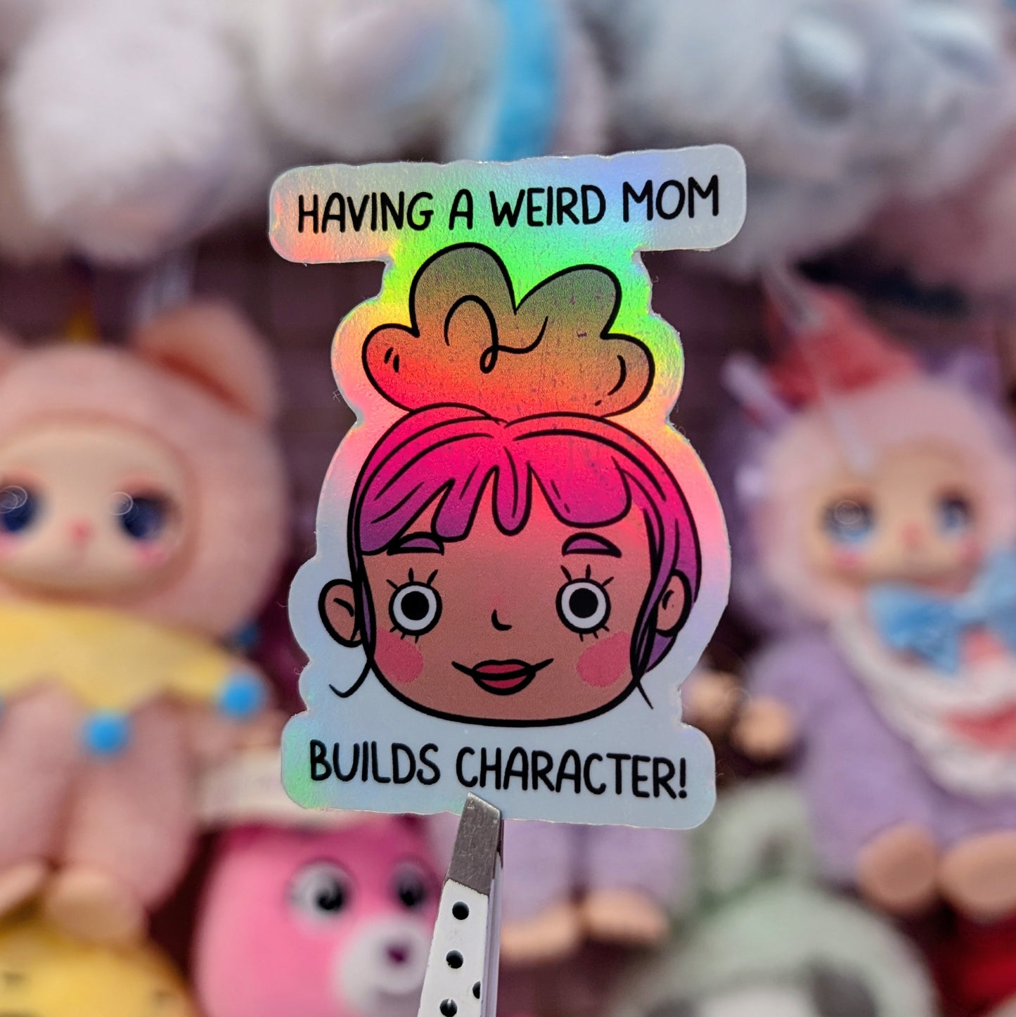 Having a Weird Mom Builds Character Sticker